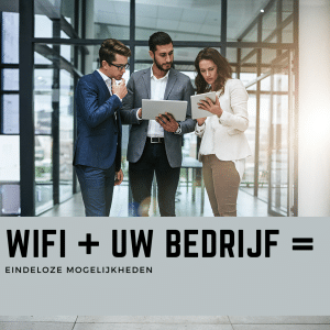Wi-Fi + Uw Bedrijf = Eindeloze Mogelijkheden